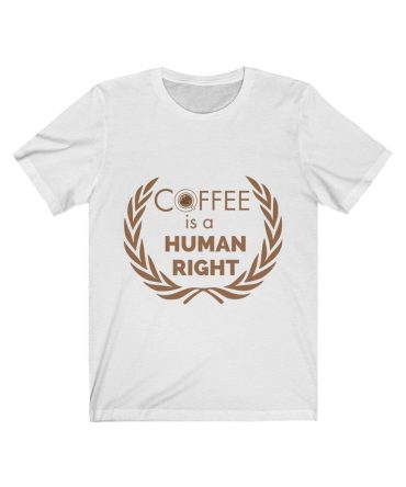 Coffee Is A Human Right Unisex Tee Tees n' Merch