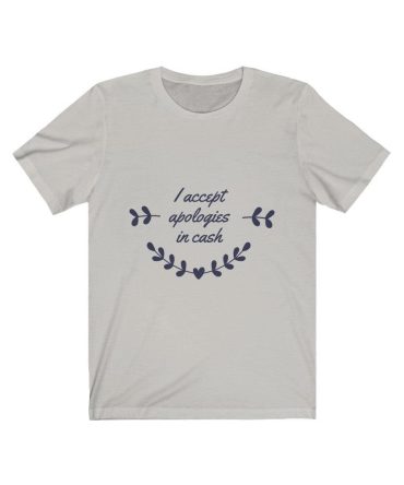 I Accept Apologies In Cash Unisex Tee Tees n' Merch